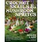 Crochet Snails and Mushroom Sprites - Paperback