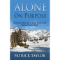 Alone on Purpose: Adventures of a 21st Century Mountain Man - Paperback