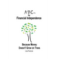 ABCs for Financial Independence: Because Money Doesn't Grow on Trees - Paperback