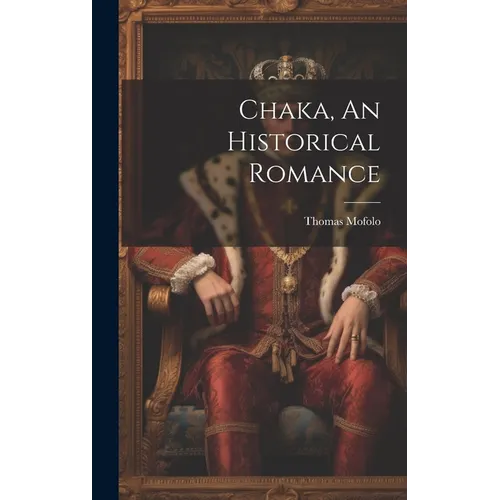 Chaka, An Historical Romance - Hardcover