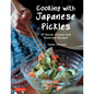 Cooking with Japanese Pickles: 97 Quick, Classic and Seasonal Recipes - Hardcover