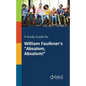 A Study Guide for William Faulkner's "Absalom, Absalom!" - Paperback