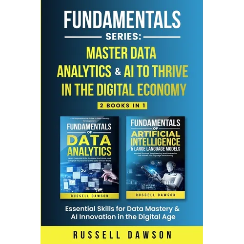Fundamentals Series: Master Data Analytics & AI to Thrive in the Digital Economy: Essential Skills for Data Mastery & AI Innovation in the Digital Age - Paperback
