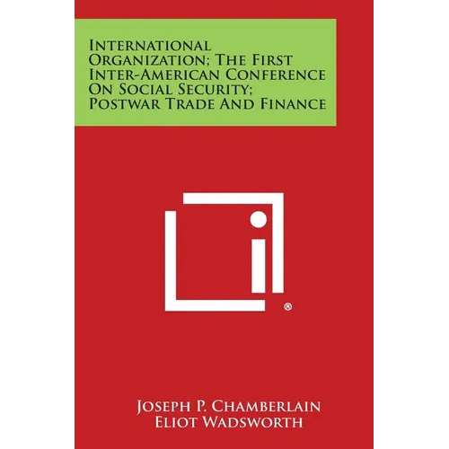 International Organization; The First Inter-American Conference on Social Security; Postwar Trade and Finance - Paperback