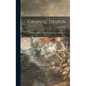 Graphic Design; a Library of Old and New Masters in the Graphic Arts - Hardcover