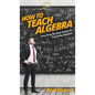 How To Teach Algebra: Your Step By Step Guide To Teaching Algebra - Hardcover