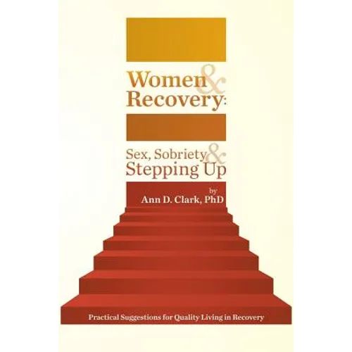 Women & Recovery: Sex, Sobriety, & Stepping Up: Practical Suggestions for Quality Living in Recovery - Paperback