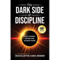 The Dark Side of Discipline: Stop Chasing. Suffer Less. Achieve More - Paperback