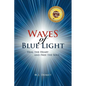 Waves Of Blue Light: Heal the Heart and Free the Soul - Paperback