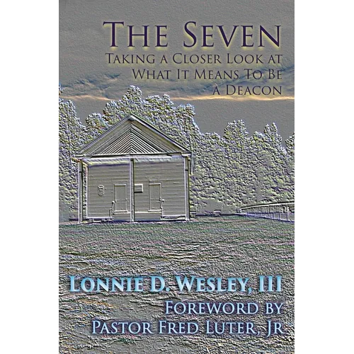 The Seven: Taking a Closer Look at What It Means To Be a Deacon - Paperback