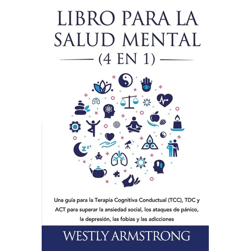 Libro para la Salud Mental (4 en 1): Una guía para la Terapia Cognitiva Conductual (TCC), TDC y ACT para superar la ansiedad social, los ataques de pá - Paperback