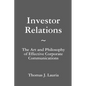 Investor Relations: The Art and Philosophy of Effective Corporate Communications - Paperback