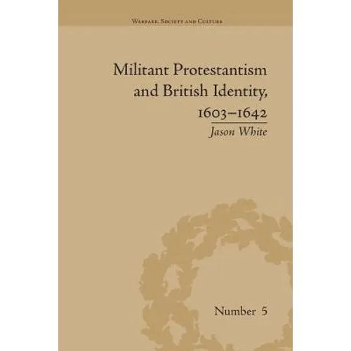 Militant Protestantism and British Identity, 1603-1642 - Paperback