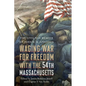 Waging War for Freedom with the 54th Massachusetts: The Civil War Memoir of John W. M. Appleton - Hardcover