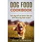 Dog Food Cookbook: Your Dog Will Eat Better Than you! - Paperback