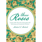 Three Roses: Living with Muscular Dystrophy and Marrying an Exceptional Woman - Hardcover