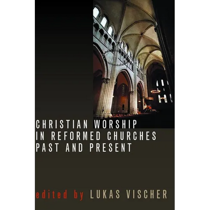 Christian Worship in Reformed Churches Past and Present - Paperback