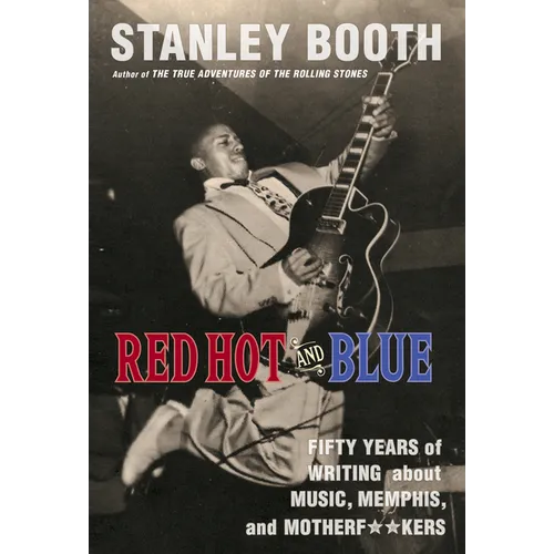 Red Hot and Blue: Fifty Years of Writing about Music, Memphis, and Motherf**kers - Paperback