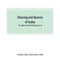 Dancing and dancers of today; the modern revival of dancing as an art - Paperback