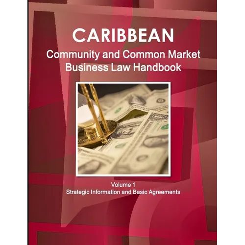 Caribbean Community and Common Market Business Law Handbook Volume 1 Strategic Information and Basic Agreements - Paperback
