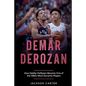 DeMar DeRozan: How DeMar DeRozan Became One of the NBA's Most Dynamic Players - Paperback