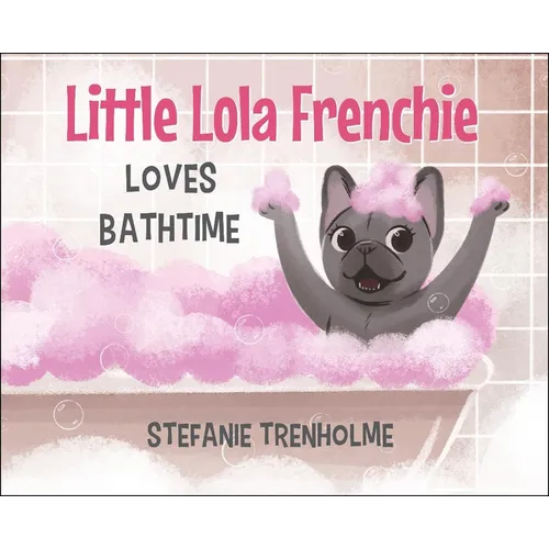 Little Lola Frenchie Loves Bathtime - Hardcover