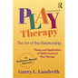 Play Therapy: The Art of the Relationship - Paperback