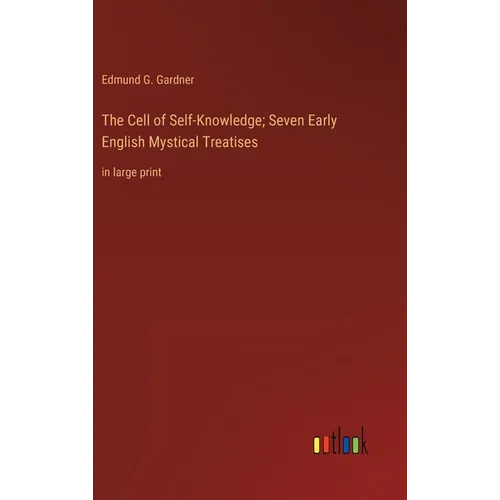 The Cell of Self-Knowledge; Seven Early English Mystical Treatises: in large print - Hardcover