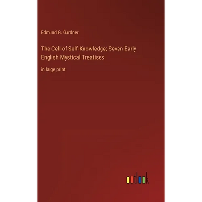 The Cell of Self-Knowledge; Seven Early English Mystical Treatises: in large print - Hardcover