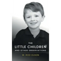 The Little Children and Other Observations - Hardcover