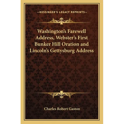 Washington's Farewell Address, Webster's First Bunker Hill Oration and Lincoln's Gettysburg Address - Paperback