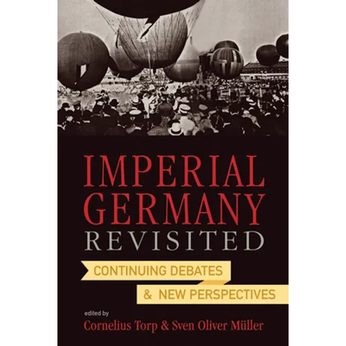 Imperial Germany Revisited: Continuing Debates and New Perspectives - Paperback