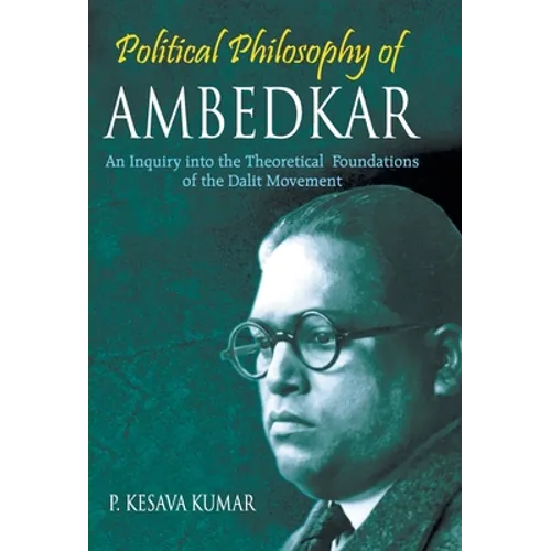 Political Philosophy of Ambedkar: An Inquiry Into the theoretical Foundations of the Dalit Movement - Hardcover