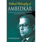 Political Philosophy of Ambedkar: An Inquiry Into the theoretical Foundations of the Dalit Movement - Hardcover
