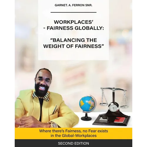 Workplaces'-Fairness Globally: Where There's Fairness, No Fear Exists in The Global-Workplaces - Paperback