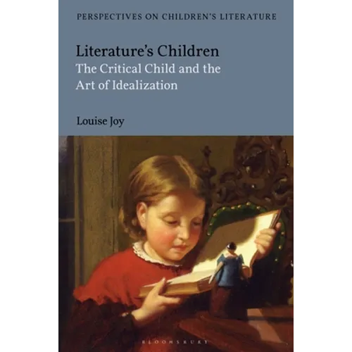 Literature's Children: The Critical Child and the Art of Idealization - Paperback