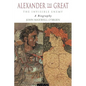 Alexander the Great: The Invisible Enemy: A Biography - Paperback