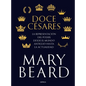 Doce Césares: La Representación del Poder Desde El Mundo Antiguo Hasta La Actualidad - Paperback
