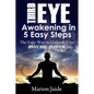Third Eye Awakening in 5 Easy Steps: The Easy Way to Unleash Your Psychic Power and Open the Third Eye Chakra - Paperback