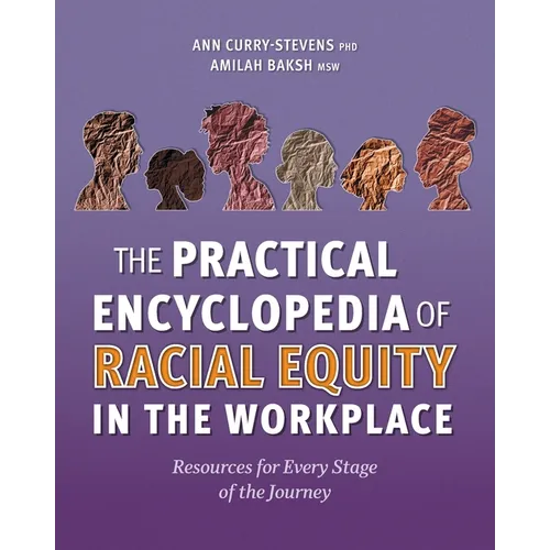 The Practical Encyclopedia of Racial Equity in the Workplace: Resources for Every Stage of the Journey - Paperback