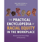 The Practical Encyclopedia of Racial Equity in the Workplace: Resources for Every Stage of the Journey - Paperback