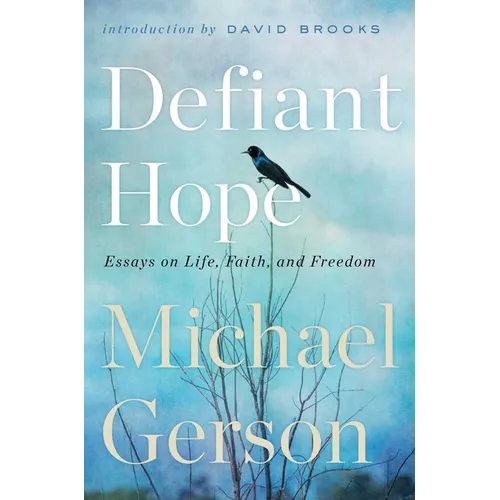 Defiant Hope: Essays on Life, Faith, and Freedom - Hardcover