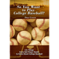 So You Want to Play College Baseball?: 131 Things Every Ball Player Needs to Know About College Baseball - Paperback