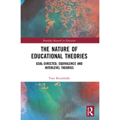 The Nature of Educational Theories: Goal-Directed, Equivalence and Interlevel Theories - Paperback