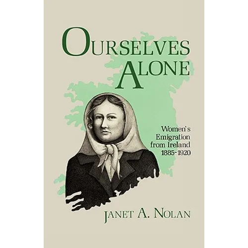 Ourselves Alone: Women's Emigration from Ireland, 1885-1920 - Paperback