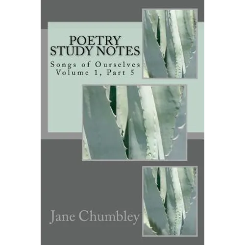 Poetry Study Notes: Songs of Ourselves Volume 1, Part 5 - Paperback