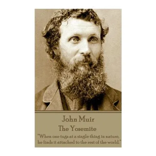 John Muir - The Yosemite: "When one tugs at a single thing in nature, he finds it attached to the rest of the world." - Paperback