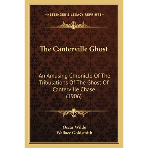 The Canterville Ghost: An Amusing Chronicle Of The Tribulations Of The Ghost Of Canterville Chase (1906) - Paperback