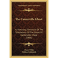 The Canterville Ghost: An Amusing Chronicle Of The Tribulations Of The Ghost Of Canterville Chase (1906) - Paperback