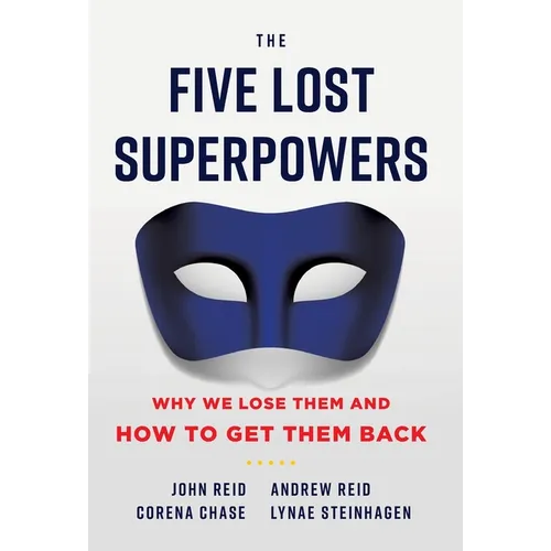 The Five Lost Superpowers: Why We Lose Them and How to Get Them Back - Hardcover